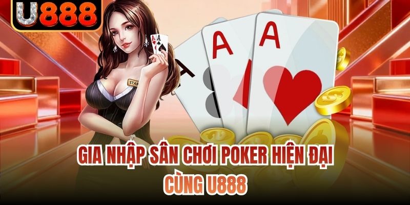 Gia nhập sân chơi Poker hiện đại cùng U888