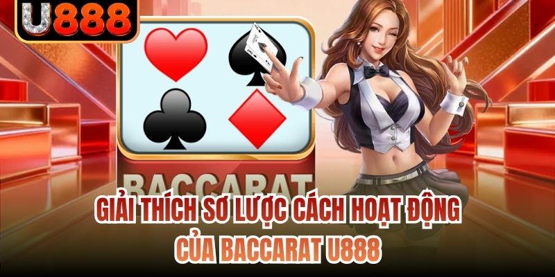 Giải thích sơ lược cách hoạt động của Baccarat U888