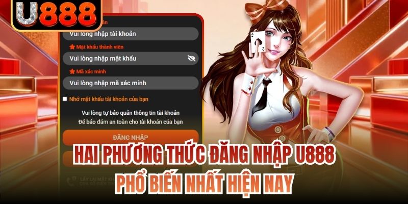 Hai phương thức đăng nhập U888 phổ biến nhất hiện nay