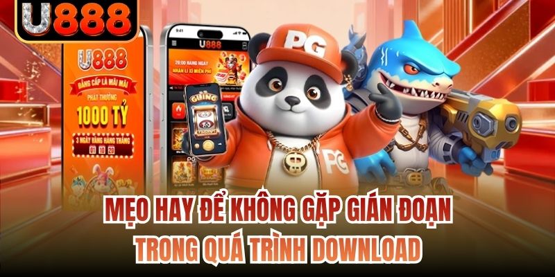 Mẹo hay để không gặp gián đoạn trong quá trình download